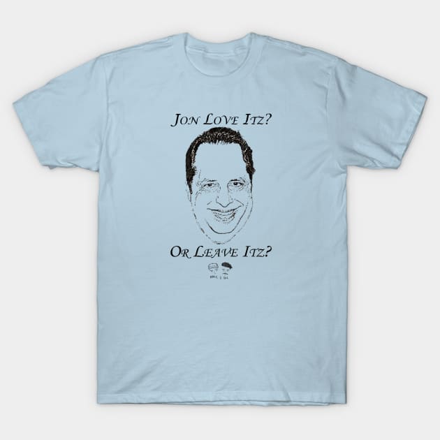 Jon Love Itz or Leave Itz? T-Shirt by MacandGu